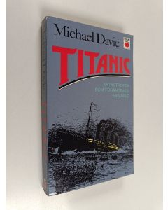 Kirjailijan Michael Davie käytetty kirja Titanic : Katastrofen som förändrade en värld