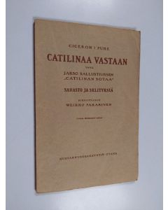 Kirjailijan Weikko Pakarinen käytetty kirja M. Tullii Ciceronis in L. Catilinam oratio prima : ex C. Sallusti Crispi Catilina capita VI-XIII : vocabulario et interpretationibus = Ciceron I puhe Catilinaa vastaan ynnä jakso Sallustiuksen "Catilinan sotaa" 