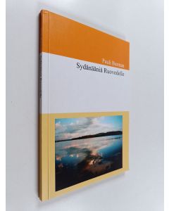 Kirjailijan Pauli Burman käytetty kirja Sydänääniä Ruovedelle : rapsodioita historiasta, ajasta, ihmisistä, unista, ilmiöistä, rakkaudesta Ruoveden maisemassa vv. 2002-2007