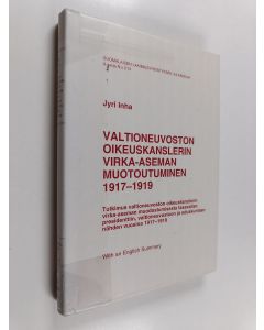 Kirjailijan Jyri Inha käytetty kirja Valtioneuvoston oikeuskanslerin virka-aseman muotoutuminen 1917-1919 : Tutkimus valtioneuvoston oikeuskanslerin virka-aseman muotoutumisesta tasavallan presidenttiin, valtioneuvostoon ja eduskuntaan nähden vuosina 1917