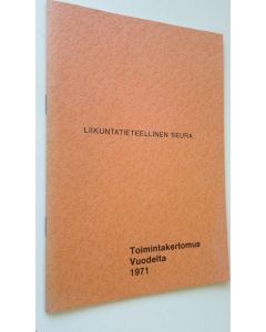Kirjailijan Liikuntatieteellinen seura käytetty teos Toimintakertomus vuodelta 1971 (UUSI)