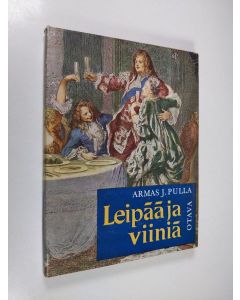 Kirjailijan Armas J. Pulla käytetty kirja Leipää ja viiniä Aatamista isoisän päiviin
