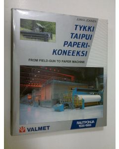 Kirjailijan Jukka Jokinen käytetty kirja Tykki taipui paperikoneeksi = From field-gun to paper machine : Valmet Rautpohja 1938-1988