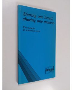 käytetty kirja Sharing one bread, sharing one mission : the eucharist as missionary event