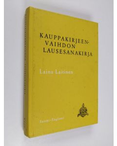 Kirjailijan Laina Laitinen käytetty kirja Kauppakirjeenvaihdon lausesanakirja : suomi-englanti : 6900 kauppakirjeenvaihdon keskeistä lausepartta englantilaisine vastineineen