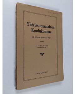 Kirjailijan Alfred Jotuni käytetty kirja Yhteissuomalainen koulukokous 20-22 p:nä kesäkuuta 1921