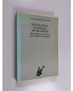 Kirjailijan Jukka Heiskanen käytetty kirja Ideologia, subjekti, humanismi : marxilainen ajattelu ja porvarillinen ihmiskuva