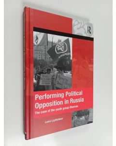 Kirjailijan Laura Lyytikäinen käytetty kirja Performing political opposition in Russia : the case of the youth group Oborona