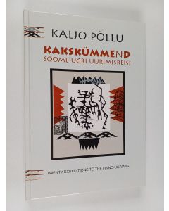 Kirjailijan Kaljo Pollu käytetty kirja Eesti kunstiakadeemia kakskümmend soome-ugri uurimisreisi = Estonian Academy of Arts twenty expeditions to the Finno-Ugrians (ERINOMAINEN)