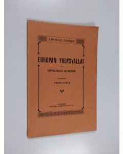 Kirjailijan Anatole France käytetty kirja Euroopan yhdysvallat eli kapitalismista sosialismiin