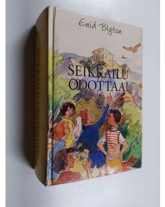 Kirjailijan Enid Blyton käytetty kirja Seikkailu odottaa : Seikkailujen saari ; Seikkailujen linna ; Seikkailujen laakso (yhteisnide)