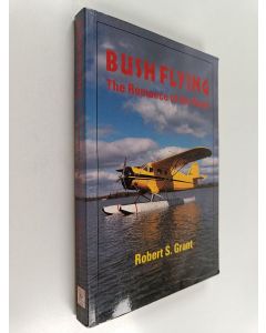 Kirjailijan Robert S. Grant käytetty kirja Bush Flying : The Romance of the North