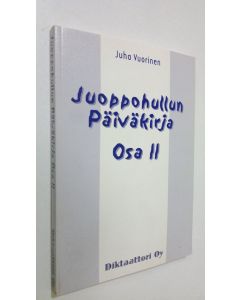 Kirjailijan Juha Vuorinen käytetty kirja Juoppohullun päiväkirja Osa 2, Fiktiivisiä tapahtumia Pikku-Juhan elämästä 3181998-141999