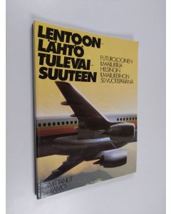 Kirjailijan Jyri Raivio & Helsingin ilmailukerho käytetty kirja Lentoonlähtö tulevaisuuteen - futurologinen ilmailukirja Helsingin ilmailukerhon 50 vuotispäivänä