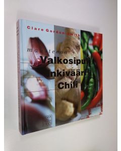 Kirjailijan Clare Gordon-Smith käytetty kirja Mausteena valkosipuli, inkivääri, chili (ERINOMAINEN)