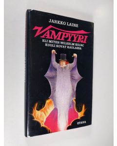 Kirjailijan Jarkko Laine käytetty kirja Vampyyri eli Miten Wilhelm Kojac kuoli kovat kaulassa