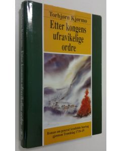 Kirjailijan Torbjorn Kjormo käytetty kirja Etter kongens ufravikelige ordre : roman om general Armfeldts haertog gjennom Trondelag 1718-19