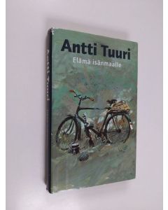Kirjailijan Antti Tuuri käytetty kirja Elämä isänmaalle