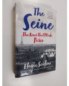 Kirjailijan Elaine Sciolino käytetty kirja The Seine : The River that Made Paris