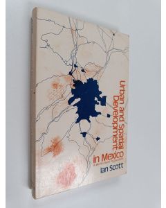 Kirjailijan Ian Scott käytetty kirja Urban and spatial development in Mexico