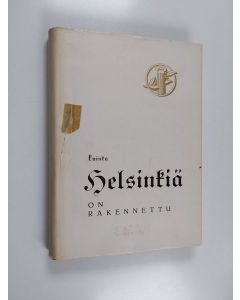 Kirjailijan Matti J. Lahti käytetty kirja Kuinka Helsinkiä on rakennettu : rakennustoimintaa ja työmenetelmiä viime vuosisadan loppupuoilelta toiseen maailmansotaan asti