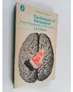 Kirjailijan J. A. C. Brown käytetty kirja Techniques of persuasion from propaganda to brainwashing