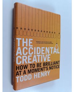 Kirjailijan Todd Henry käytetty kirja The Accidental Creative - How to be Brilliant at a Moment's Notice