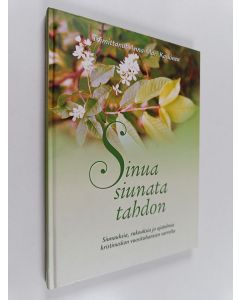 Tekijän Anna-Mari ym. Kaskinen  käytetty kirja Sinua siunata tahdon : siunauksia, rukouksia ja ajatelmia kristinuskon vuosituhansien varrelta