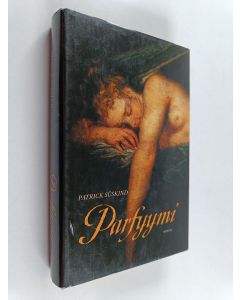 Kirjailijan Patrick Suskind käytetty kirja Parfyymi : erään murhaajan tarina