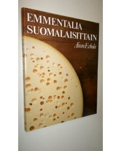 Kirjailijan Aimo Erhola käytetty kirja Emmentalia suomalaisittain : suomalaisen emmentaljuuston valmistuksen kehitysvaiheet