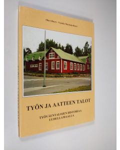Kirjailijan Olavi Hurri käytetty kirja Työn ja aatteen talot : työväentalojen historiaa Uudellamaalla