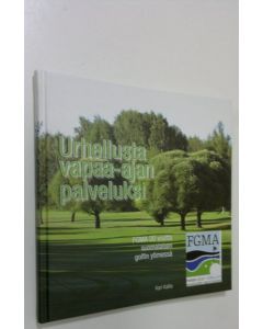 Kirjailijan Kari Kallio käytetty kirja Urheilusta vapaa-ajan palveluksi (signeerattu) : FGMA 20 vuotta suomalaisen golfin ytimessä