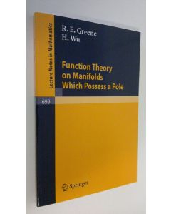 Kirjailijan R. E. Greene käytetty kirja Function theory on manifolds which possess a pole (UUDENVEROINEN)