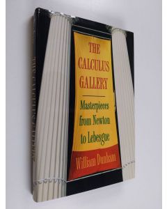 Kirjailijan William Dunham käytetty kirja The Calculus Gallery - Masterpieces from Newton to Lebesgue
