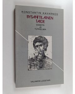 Kirjailijan Konstantinos Kavarnos käytetty kirja Bysanttilainen taide : esseitä ja tutkielmia