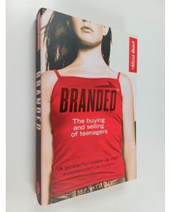 Kirjailijan Alissa Quart käytetty kirja Branded : the buying and selling of teenagers