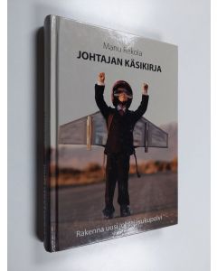 Kirjailijan Manu Rekola käytetty kirja Johtajan käsikirja : Rakenna uusi johtajasukupolvi
