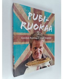Kirjailijan Gordon Ramsay & Mark Sargeant käytetty kirja Pubiruokaa