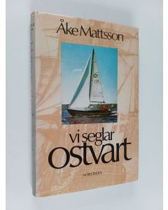 Kirjailijan Åke Mattsson käytetty kirja Vi seglar ostvart : en historisk semesterseglats