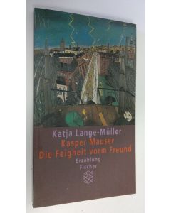 Kirjailijan Katja Lange-Muller käytetty kirja Kasper Mauser Die Feigheit vorm Freund : Erzählung (ERINOMAINEN)