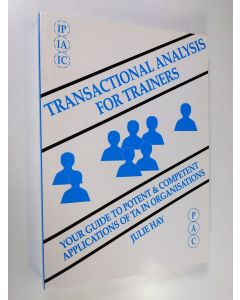 Kirjailijan Julie Hay käytetty kirja Transactional Analysis for Trainers : your guide to potent and competens applications of Ta in organisations