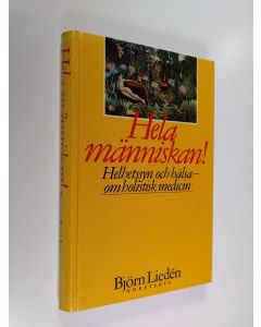 Kirjailijan Björn Lieden käytetty kirja Hela människan! : helhetssyn och hälsa : om holistisk medicin