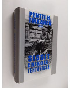 Kirjailijan Pentti H. Tikkanen käytetty kirja Sissit erikoistehtävissä