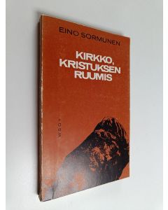 Kirjailijan Eino Sormunen käytetty kirja Kirkko, kristuksen ruumis : nykyisen kirkkokäsityksen pääpiirteitä