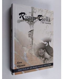 Kirjailijan Eero Ojanen käytetty kirja Ristin tiellä 750 vuotta : Hattulan seurakunnan historia
