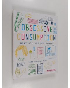 Kirjailijan Kate Bingaman-Burt käytetty kirja Obsessive Consumption - What Did You Buy Today?