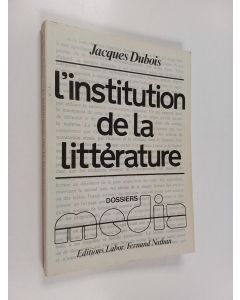 Kirjailijan Jacques Dubois käytetty kirja L'institution de la littérature : introduction à une sociologie