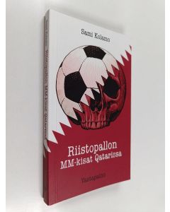 Kirjailijan Sami Kolamo käytetty kirja Riistopallon MM-kisat Qatarissa