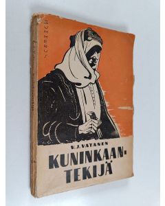 Kirjailijan Väinö J. Vatanen käytetty kirja Kuninkaantekijä : T. E. Lawrence - Arabian vapaustaistelun sankari