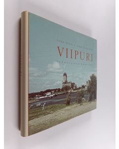 Kirjailijan Sven Hirn & Juha Lankinen käytetty kirja Viipuri : suomalainen kaupunki
